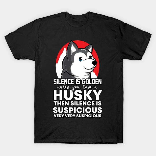 Husky - Silence is Golden T-Shirt by YouareweirdIlikeyou